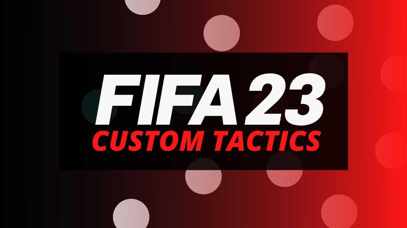 Dominate FIFA 23 with the Best Custom Tactics and Formations