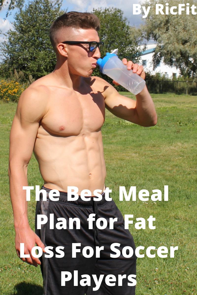 The Ultimate Meal Plan for Soccer Players to Shed Fat