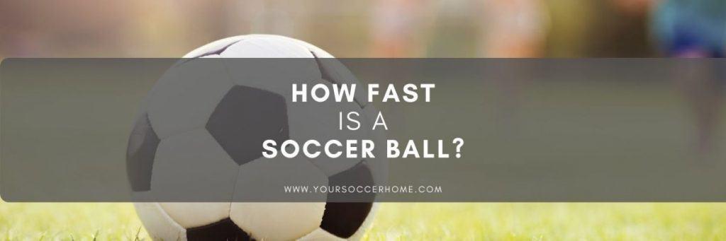 how fast does a soccer ball travel