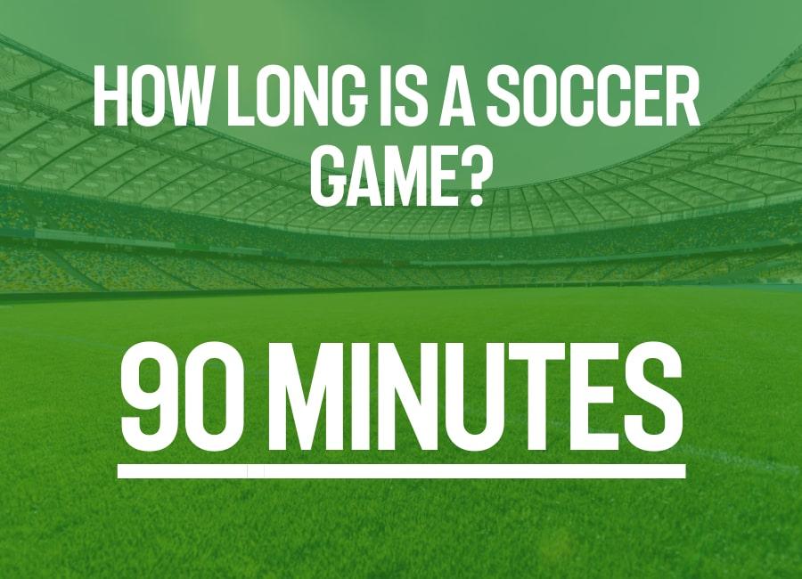 How Long Does a Soccer Game Last?