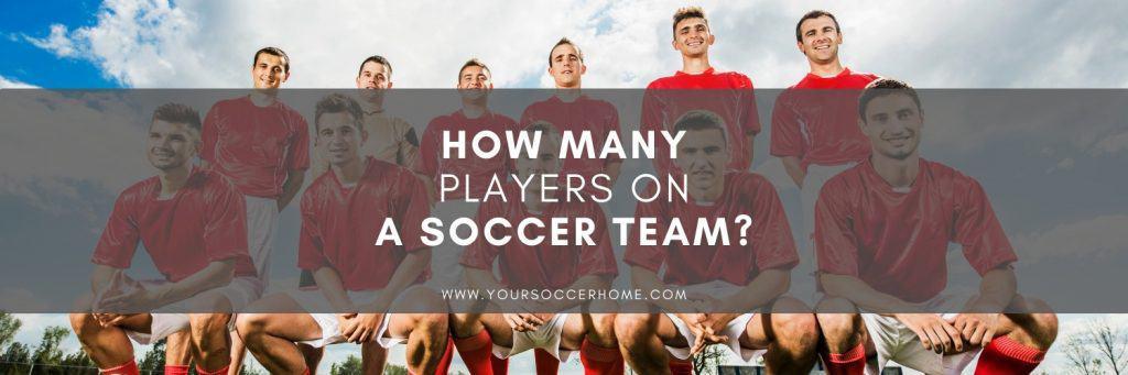 How Many Players are on a Soccer Team?