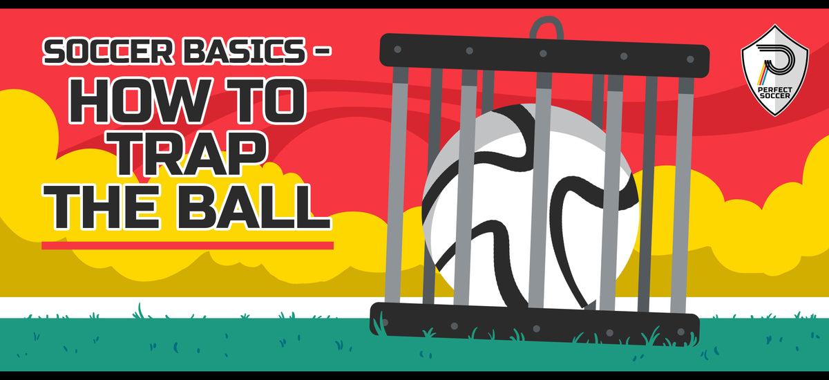 Soccer Basics: Mastering the Art of Trapping