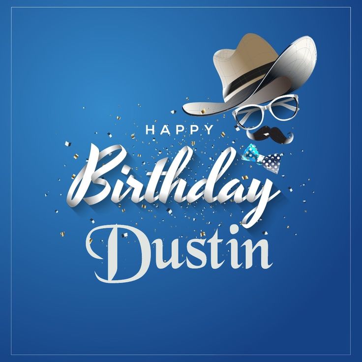 Happy birthday dustin images to bring you riveting joy and cheer